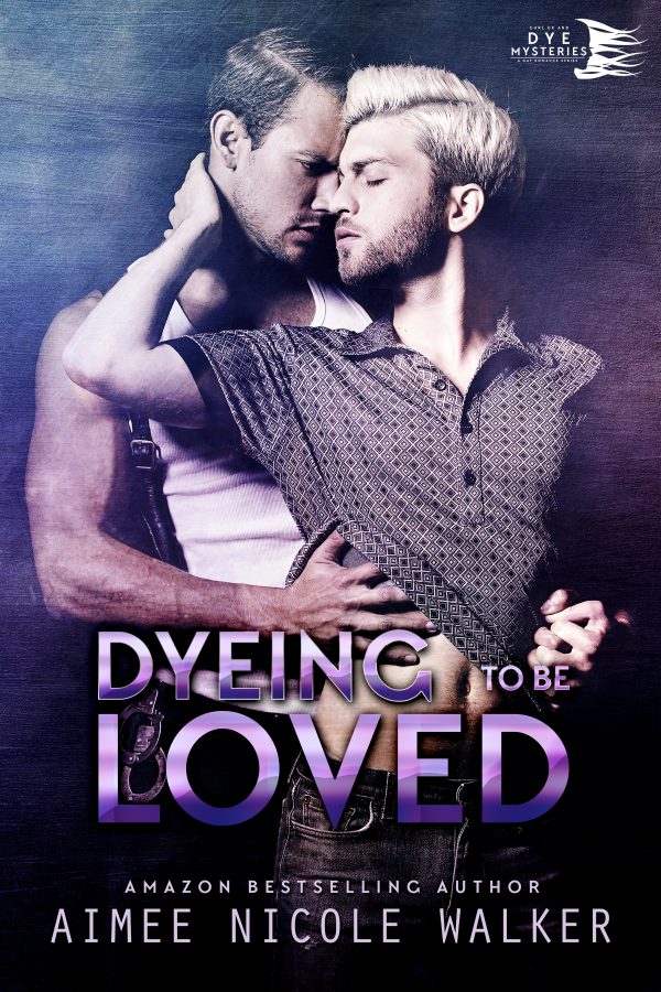 Dyeing to be Loved - Aimee Nicole Walker