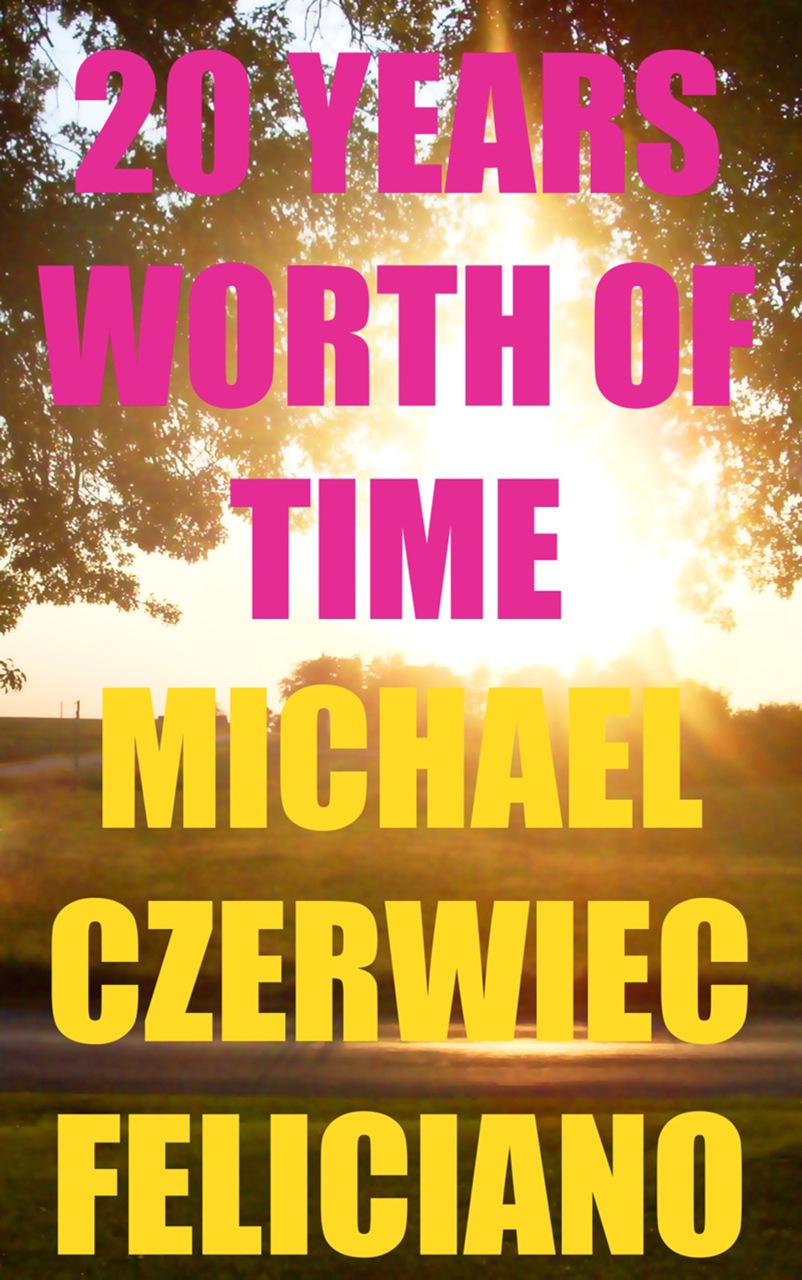 20 Years Worth of Time - Michael Czerwiec Feliciano