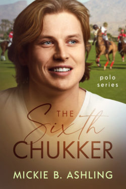 The Sixth Chukker - Mickie B. Ashling - Polo Series