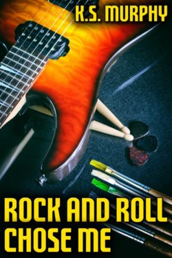 Rock and Roll Chose Me - K.S. Murphy