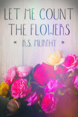 Let Me Count the Flowers - K.S. Murphy