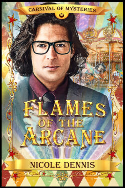 Flames of the Arcane - Nicole Dennis - Carnival of Mysteries