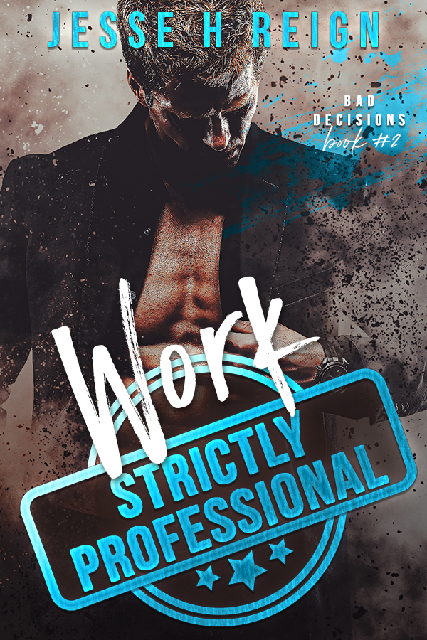 Work Strictly Professional - Jesse H Reign - Bad Decisions