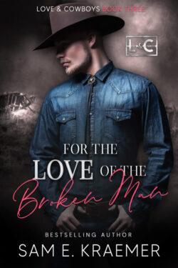 For the Love of the Broken Man - Sam E. Kraemer - Love & Cowboys