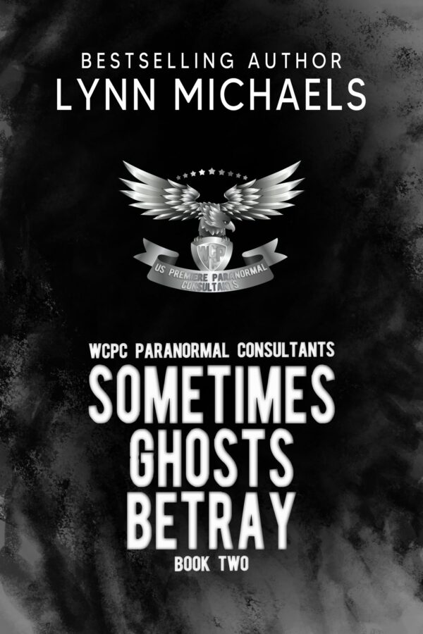 Sometimes Ghosts Betray - Lynn Michaels - WCPC Paranormal Consultants