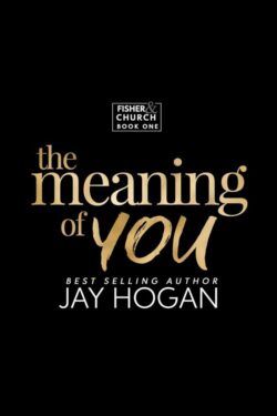 The Meaning of You - Jay Hogan - Fisher Church