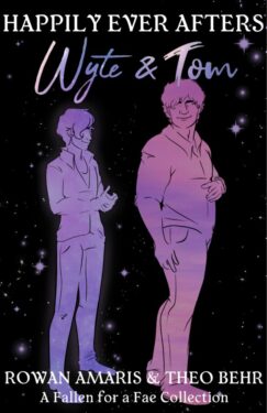 Happily Ever Afters Wyte & Tom - Rowan Amaris & Theo Behr - Fallen for a Fae